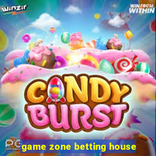 game zone betting house